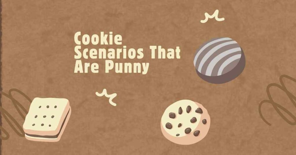Cookie Scenarios That Are Punny